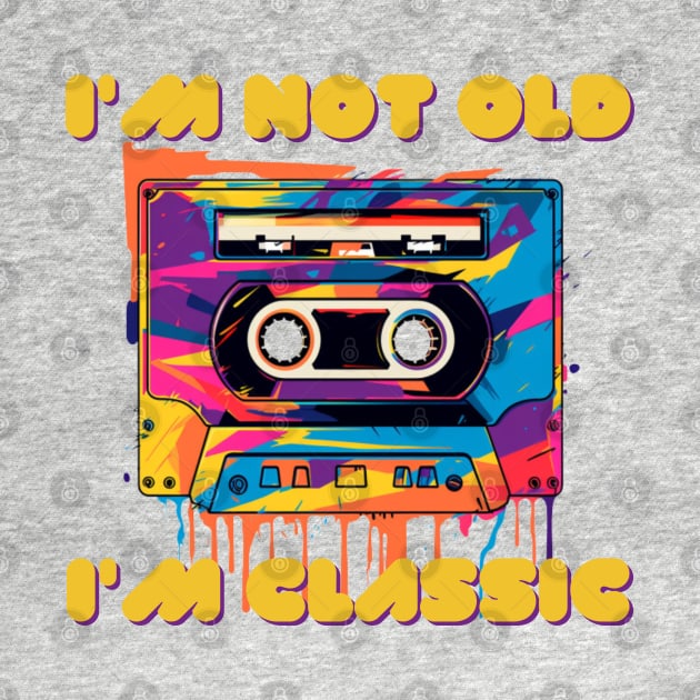 i'm not old i'm classic, wpap, cassette tape by Pattyld